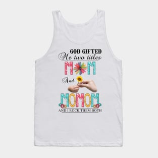 Vintage God Gifted Me Two Titles Mom And Momom Wildflower Hands Flower Happy Mothers Day Tank Top